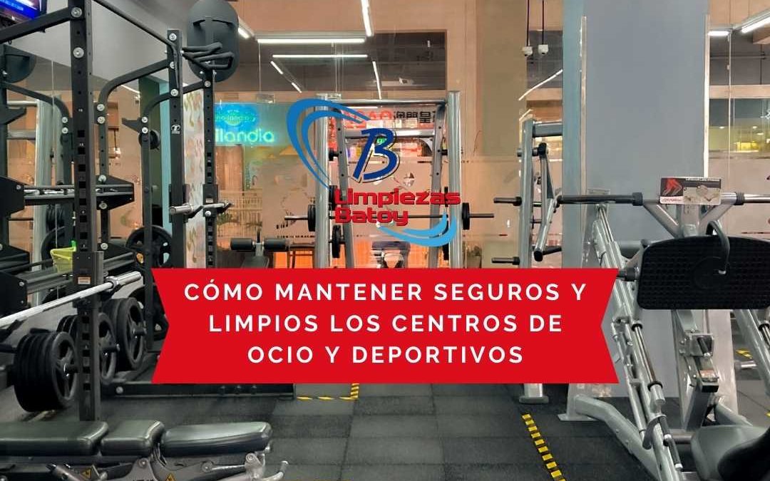 Cómo mantener seguros y limpios los centros de ocio y deportivos